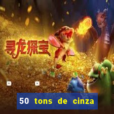 50 tons de cinza filme completo drive